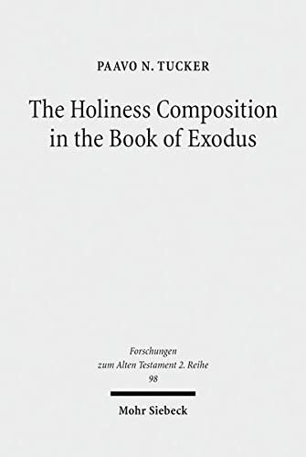 The Holiness Composition in the Book of Exodus (Forschungen Zum Alten Testament 2.Reihe)