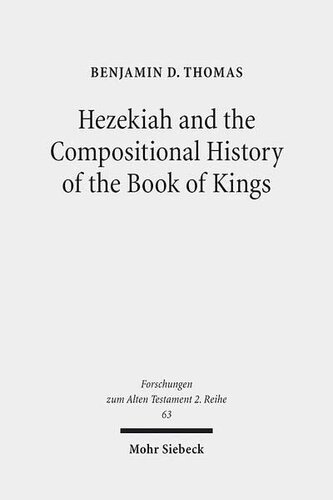 Hezekiah and the Compositional History of the Book of Kings (Forschungen Zum Alten Testament 2.Reihe)
