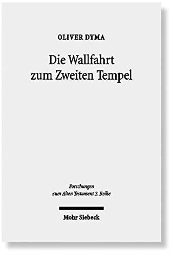 Die Wallfahrt Zum Zweiten Tempel: Untersuchungen Zur Entwicklung Der Wallfahrtsfeste in Vorhasmonaischer Zeit