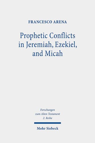 Prophetic Conflicts in Jeremiah, Ezekiel, and Micah: How Post-Exilic Ideologies Created the False (and the True) Prophets (Forschungen Zum Alten Testament 2.reihe)