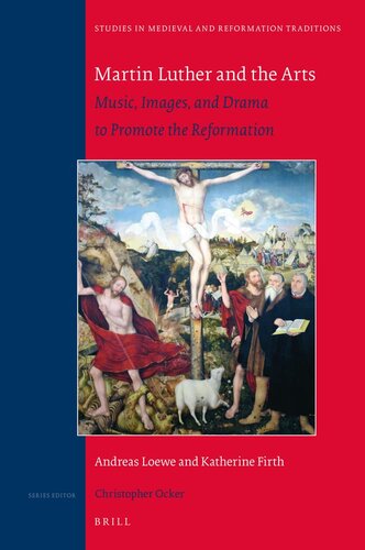 Martin Luther and the Arts: Music, Images, and Drama to Promote the Reformation (Studies in Medieval and Reformation Traditions, 236)