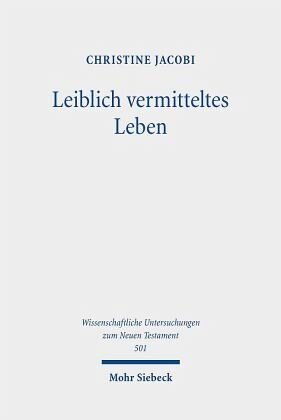 Leiblich vermitteltes Leben: Vorstellungen vom Überwinden des Todes und vom Auferstehen im frühen Christentum
