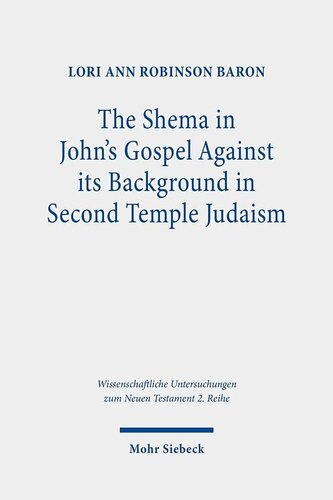 The Shema in John's Gospel (Wissenschaftliche Untersuchungen Zum Neuen Testament, 574)