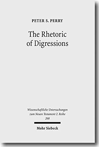 The Rhetoric of Digressions: Revelation 7:1-17 and 10:1-11:13 and Ancient Communication (Wissenschaftliche Untersuchungen Zum Neuen Testament- 2. Reihe)