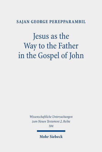 Jesus As the Way to the Father in the Gospel of John: A Study of the Way Motif and John 14,6 in Its Context (Wissenschaftliche Untersuchungen Zum Neuen Testament 2.reihe, 584)