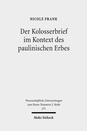 Der Kolosserbrief Im Kontext Des Paulinischen Erbes: Eine Intertextuelle Studie Zur Auslegung Und Fortschreibung Der Paulustradition ... Zum Neuen Testament 2.Reihe)