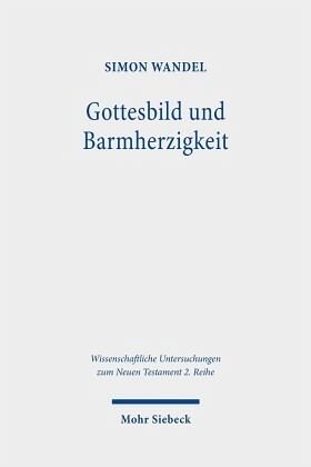 Gottesbild und Barmherzigkeit: Lukanische Ethik im Chor hellenistischer Ethikkonzeptionen. Dissertationsschrift