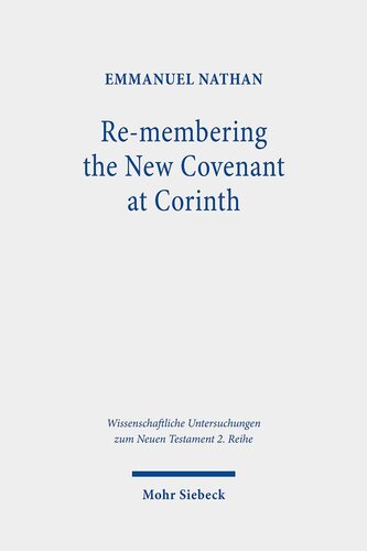 Re-Membering the New Covenant at Corinth: A Different Perspective on 2 Corinthians 3 (Wissenschaftliche Untersuchungen Zum Neuen Testament 2.Reihe)