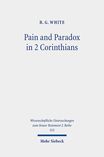 Pain and Paradox in 2 Corinthians: The Transformative Function of Strength in Weakness (Wissenschaftliche Untersuchungen zum Neuen Testament 2.reihe, 555)