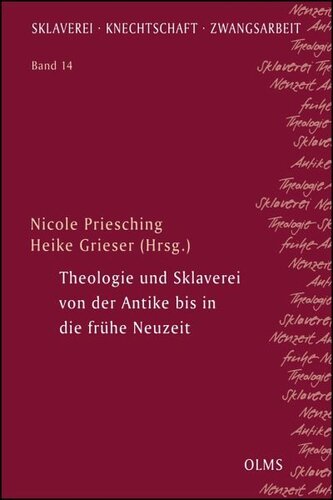 Theologie und Sklaverei von der Antike bis in die frühe Neuzeit: Redaktion: Priesching, Nicole