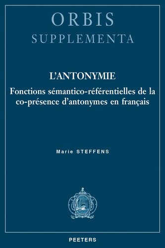L'Antonymie: Fonctions Semantico-Referentielles de la Co-Presence d'Antonymes En Francais (Orbis Supplementa) (French Edition)