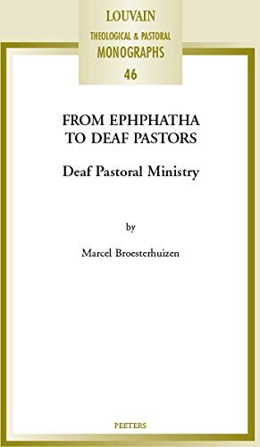 From Ephphatha to Deaf Pastors: Deaf Pastoral Ministry (Louvain Theological & Pastoral Monographs)