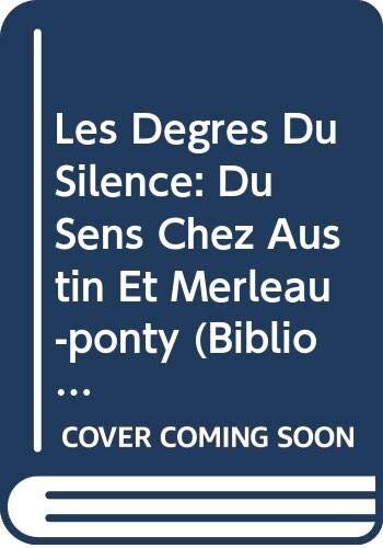 Les Degres Du Silence: Du Sens Chez Austin Et Merleau-Ponty (Bibliotheque Philosophique de Louvain) (French Edition)