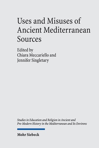 Uses and Misuses of Ancient Mediterranean Sources: Erudition, Authority, Manipulation (Studies in Education and Religion in Ancient and Pre-modern History in the Mediterranean and Its Environs, 12)