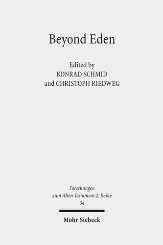 Beyond Eden: The Biblical Story of Paradise (Genesis 2-3) and Its Reception History (Forschungen Zum Alten Testament 2.Reihe)