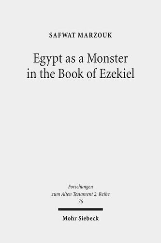 Egypt as a Monster in the Book of Ezekiel (Forschungen Zum Alten Testament 2.Reihe)