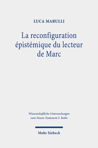 La Reconfiguration Epistemique Du Lecteur De Marc: Perspectives Synchroniques Et Diachroniques Sur Le Recit Du Demoniaque De Gerasa Mc 5.1-20 Mis En ... Zum Neuen Testament 2.reihe) (French Edition)