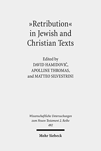 Retribution' in Jewish and Christian Writings: A Concept in Debate (Wissenschaftliche Untersuchungen Zum Neuen Testament 2.Reihe)