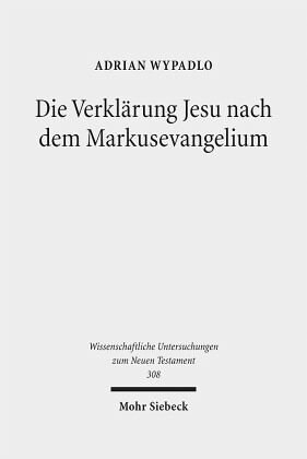 Die Verklärung Jesu nach dem Markusevangelium: Studien zu einer christologischen Legitimationserzählung. Habilitationsschrift