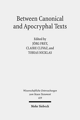 Between Canonical and Apocryphal Texts: Processes of Reception, Rewriting, and Interpretation in Early Judaism and Early Christianity (Wissenschaftliche Untersuchungen Zum Neuen Testament)