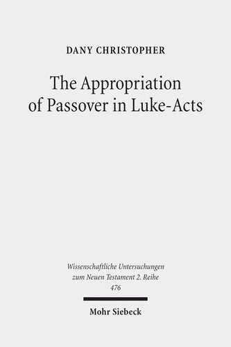 The Appropriation of Passover in Luke-Acts (Wissenschaftliche Untersuchungen Zum Neuen Testament 2.Reihe)