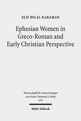 Ephesian Women in Greco-Roman and Early Christian Perspective (Wissenschaftliche Untersuchungen Zum Neuen Testament 2.Reihe)
