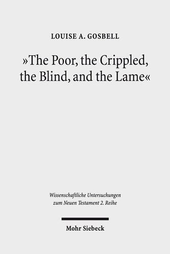 The Poor, the Crippled, the Blind, and the Lame: Physical and Sensory Disability in the Gospels of the New Testament (Wissenschaftliche Untersuchungen Zum Neuen Testament 2.Reihe)