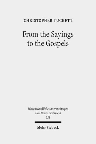 From the Sayings to the Gospels (Wissenschaftliche Untersuchungen Zum Neuen Testament)