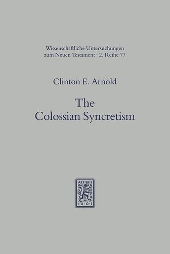 The Colossian Syncretism: The Interface Between Christianity and Folk Belief at Colossae (Universal-Bibliothek) (Wissunt Zum Neuen Testament , No 2/77)