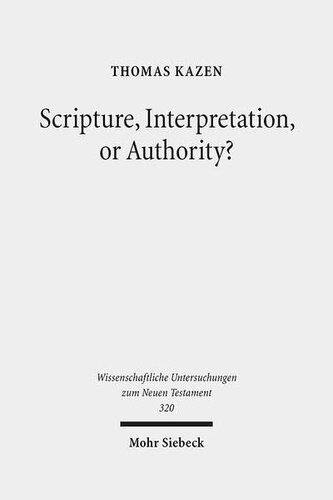 Scripture, Interpretation, or Authority?: Motives and Arguments in Jesus' Halakic Conflicts (Wissenschaftliche Untersuchungen Zum Neuen Testament)