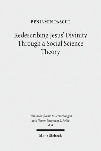Redescribing Jesus' Divinity Through a Social Science Theory: An Interdisciplinary Analysis of Forgiveness and Divine Identity in Ancient Judaism and ... Untersuchungen Zum Neuen Testament 2.Reihe)