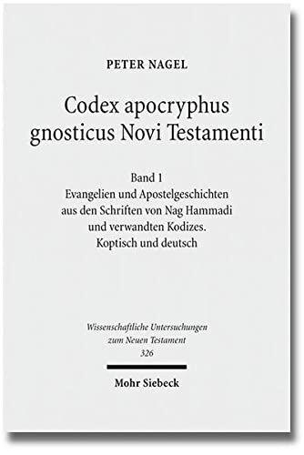 Codex apocryphus gnosticus Novi Testamenti: Band 1: Evangelien und Apostelgeschichten aus den Schriften von Nag Hammadi und verwandten Kodizes. ... Zum Neuen Testament)