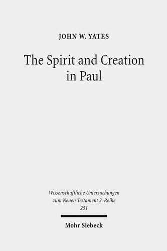 The Spirit and Creation in Paul (Wissenschaftliche Untersuchungen Zum Neuen Testament 2.Reihe)