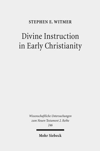 Divine Instruction in Early Christianity (Wissenschaftliche Untersuchungen Zum Neuen Testament 2.Reihe)