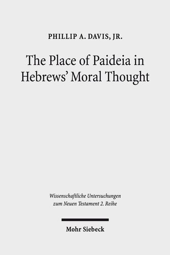 The Place of Paideia in Hebrews' Moral Thought (Wissenschaftliche Untersuchungen Zum Neuen Testament 2.Reihe)