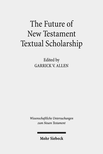 The Future of New Testament Textual Scholarship: From H. C. Hoskier to the Editio Critica Maior and Beyond (Wissenschaftliche Untersuchungen Zum Neuen Testament)