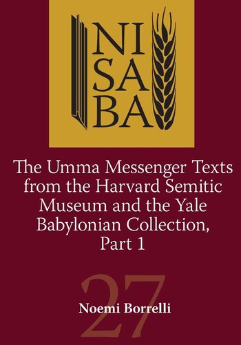 The Umma Messenger Texts from Harvard Semitic Museum and the Yale Babylonian Collection, Part 1 (Nisaba)
