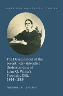 The Development of the Seventh-Day Adventist Understanding of Ellen G. White's Prophetic Gift, 1844-1889