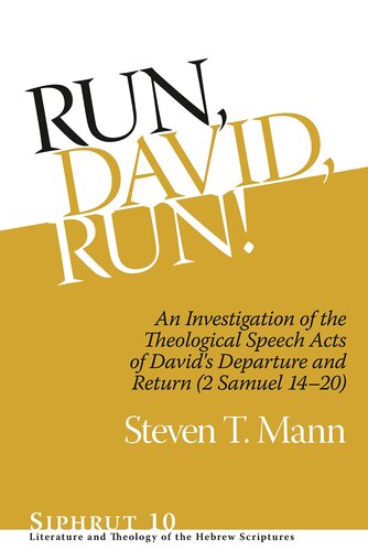 Run, David, Run!: An Investigation of the Theological Speech Acts of David's Departure and Return (2 Samuel 14–20) (Siphrut: Literature and Theology of the Hebrew Scriptures)