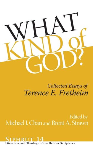 What Kind of God?: Collected Essays of Terence E. Fretheim (Siphrut: Literature and Theology of the Hebrew Scriptures)