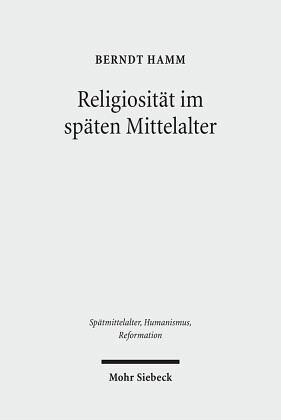Religiosität im späten Mittelalter: Spannungspole, Neuaufbrüche, Normierungen