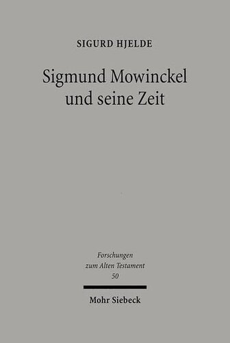Sigmund Mowinckel Und Seine Zeit: Leben Und Werk Eines Norwegischen Alttestamentlers