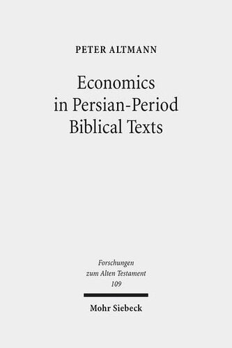 Economics in Persian-Period Biblical Texts: Their Interactions With Economic Developments in the Persian Period and Earlier Biblical Traditions (Forschungen Zum Alten Testament, 109)