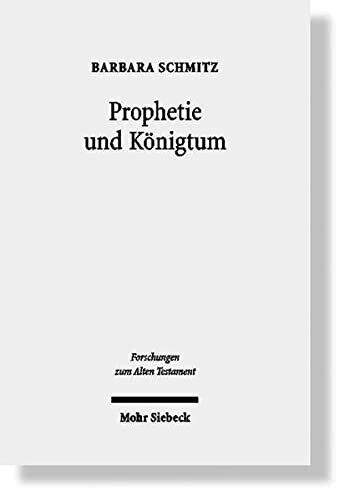 Prophetie Und Konigtum: Eine Narratologisch-Historische Methodologie Entwickelt an Den Konigsbuchern