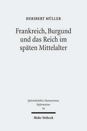 Frankreich, Burgund und das Reich im späten Mittelalter: Ausgewählte Aufsätze