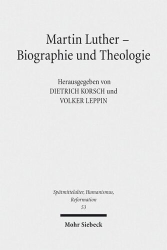 Martin Luther - Biographie und Theologie: Redaktion: Korsch, Dietrich; Leppin, Volker