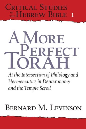 A More Perfect Torah: At the Intersection of Philology and Hermeneutics in Deuteronomy and the Temple Scroll (Critical Studies in the Hebrew Bible)