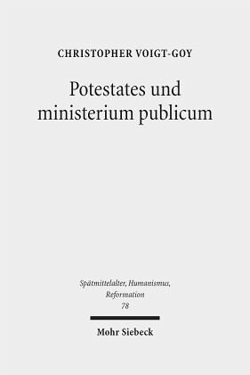 Potestates und ministerium publicum: Eine Studie zur Amtstheologie im Mittelalter und bei Martin Luther. Habilitationsschrift