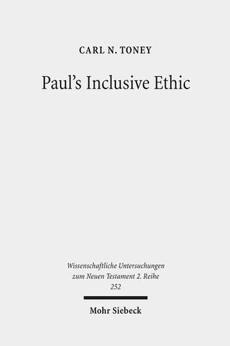 Paul's Inclusive Ethic: Resolving Community Conflicts and Promoting Mission in Romans 14-15 (Wissenschaftliche Untersuchungen Zum Neuen Testament 2.Reihe)