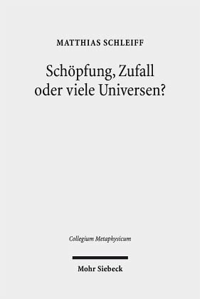 Schöpfung, Zufall oder viele Universen?: Ein teleologisches Argument aus der Feinabstimmung der Naturkonstanten. Dissertationsschrift